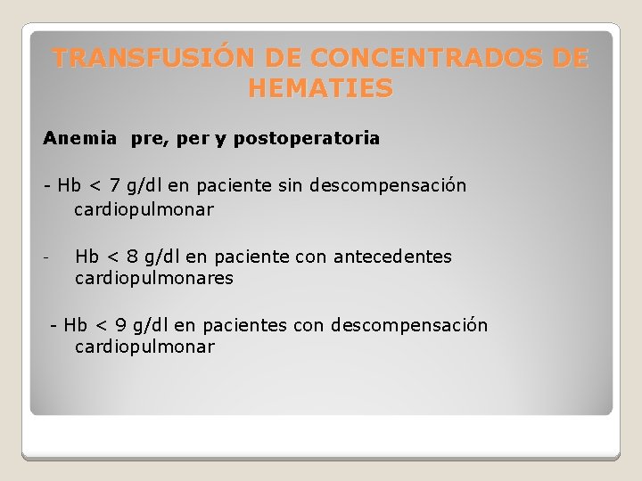 TRANSFUSIÓN DE CONCENTRADOS DE HEMATIES Anemia pre, per y postoperatoria - Hb < 7