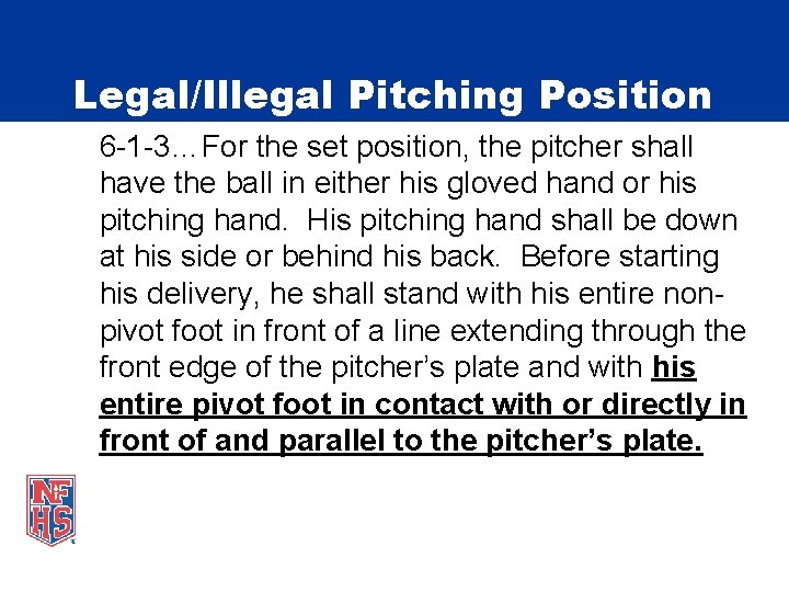Legal/Illegal Pitching Position 6 -1 -3…For the set position, the pitcher shall have the