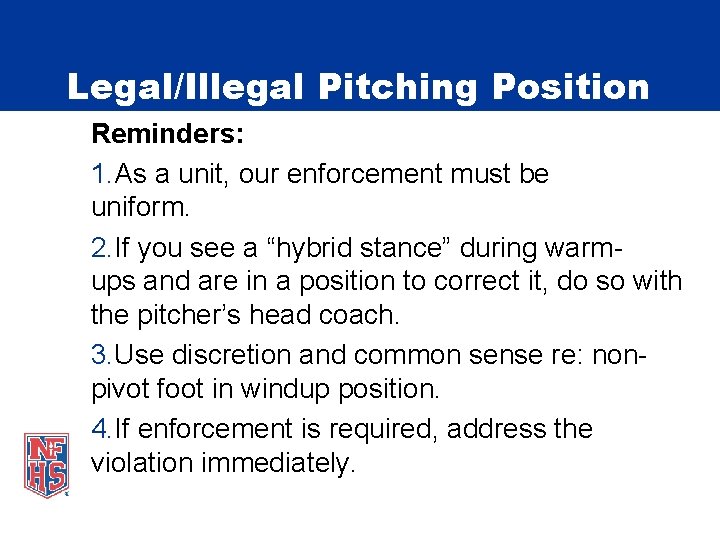Legal/Illegal Pitching Position Reminders: 1. As a unit, our enforcement must be uniform. 2.