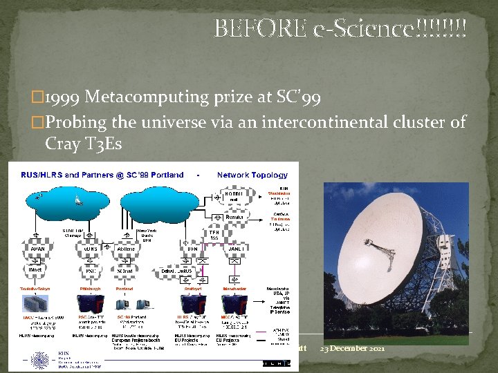 BEFORE e-Science!!!! � 1999 Metacomputing prize at SC’ 99 �Probing the universe via an