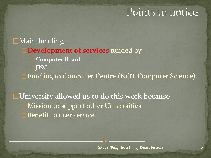 Points to notice �Main funding � Development of services funded by �Computer Board �JISC