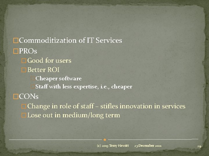 �Commoditization of IT Services �PROs � Good for users � Better ROI �Cheaper software