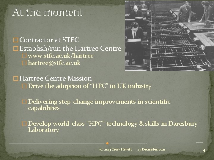 At the moment � Contractor at STFC � Establish/run the Hartree Centre � www.