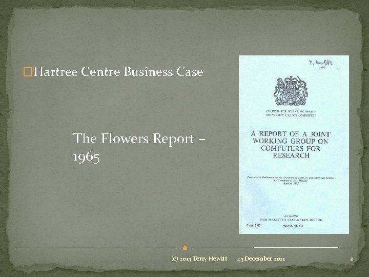 �Hartree Centre Business Case The Flowers Report – 1965 (c) 2013 Terry Hewitt 23