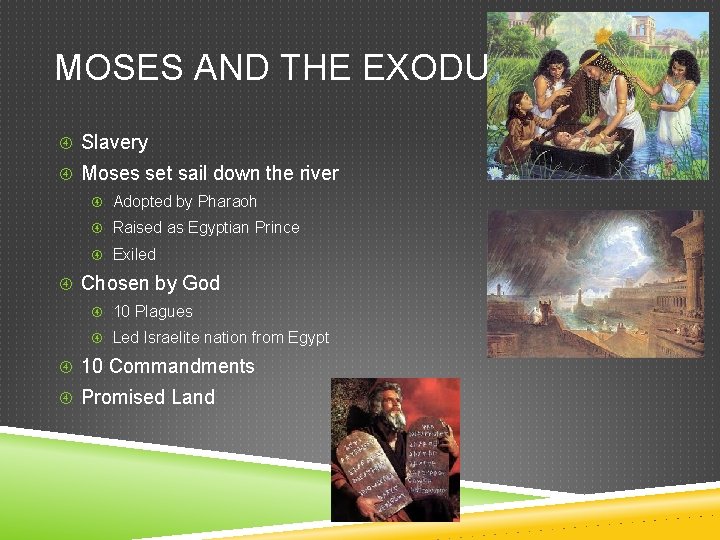 MOSES AND THE EXODUS Slavery Moses set sail down the river Adopted by Pharaoh