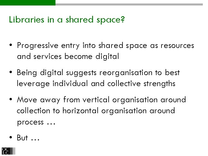 Libraries in a shared space? • Progressive entry into shared space as resources and