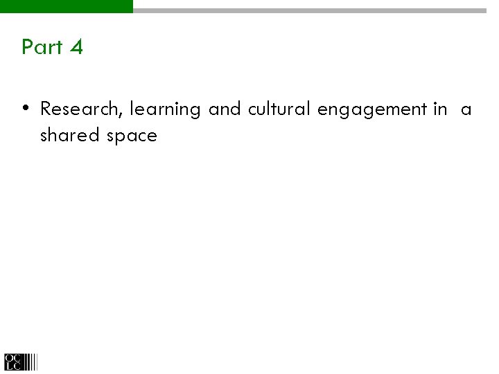 Part 4 • Research, learning and cultural engagement in a shared space 