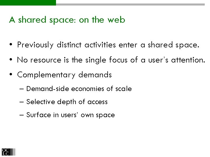 A shared space: on the web • Previously distinct activities enter a shared space.