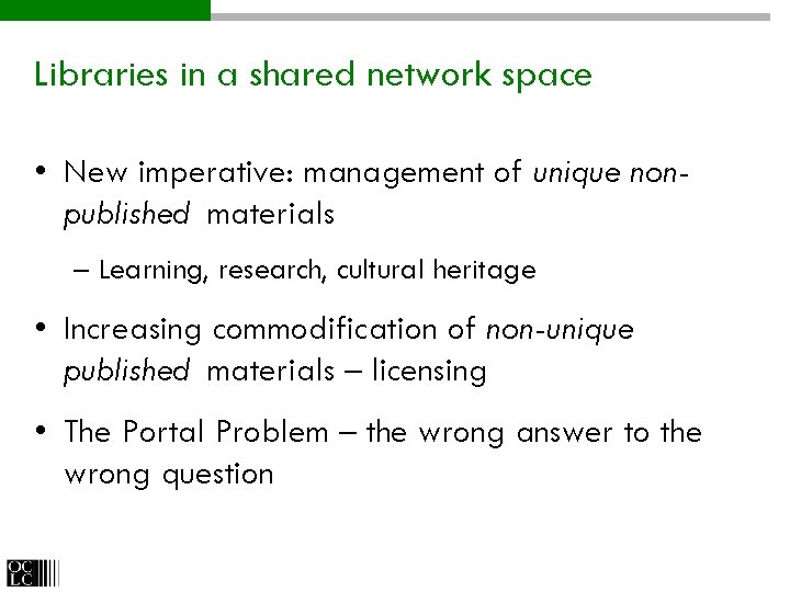 Libraries in a shared network space • New imperative: management of unique nonpublished materials