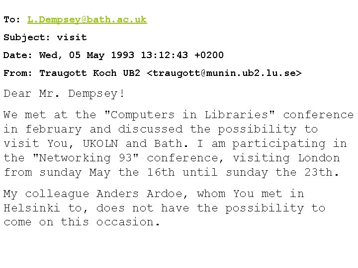To: L. Dempsey@bath. ac. uk Subject: visit Date: Wed, 05 May 1993 13: 12: