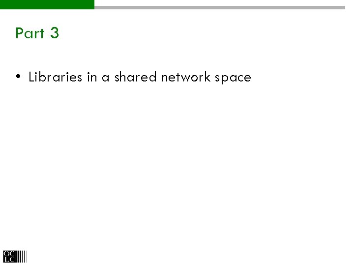 Part 3 • Libraries in a shared network space 