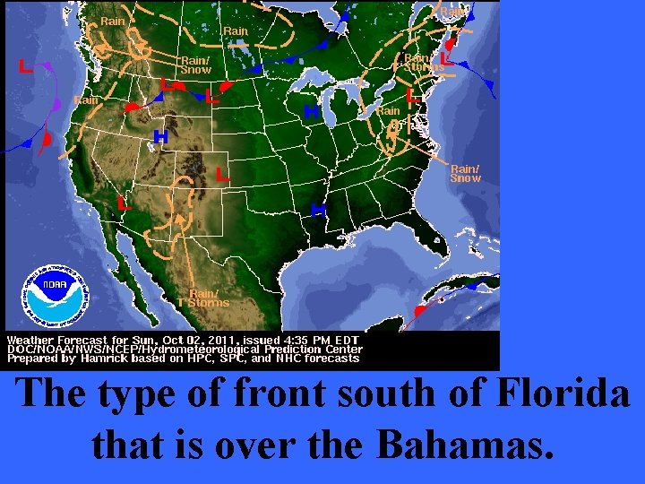 The type of front south of Florida that is over the Bahamas. 