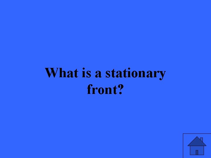 What is a stationary front? 