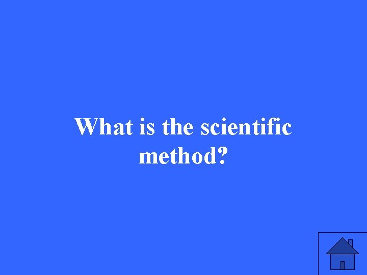 What is the scientific method? 