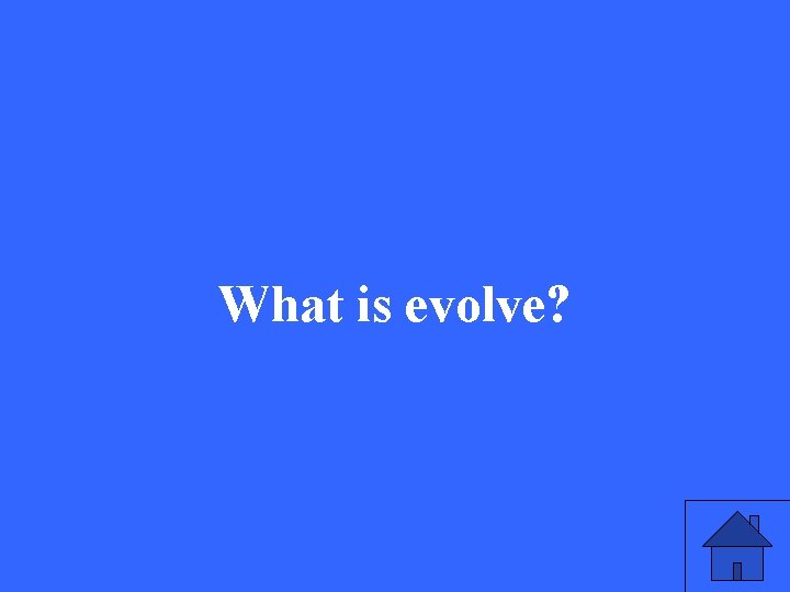 What is evolve? 