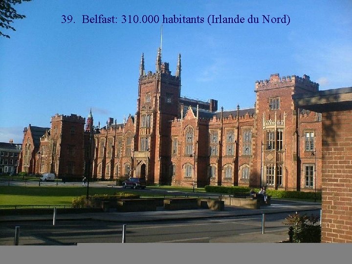 39. Belfast: 310. 000 habitants (Irlande du Nord) 