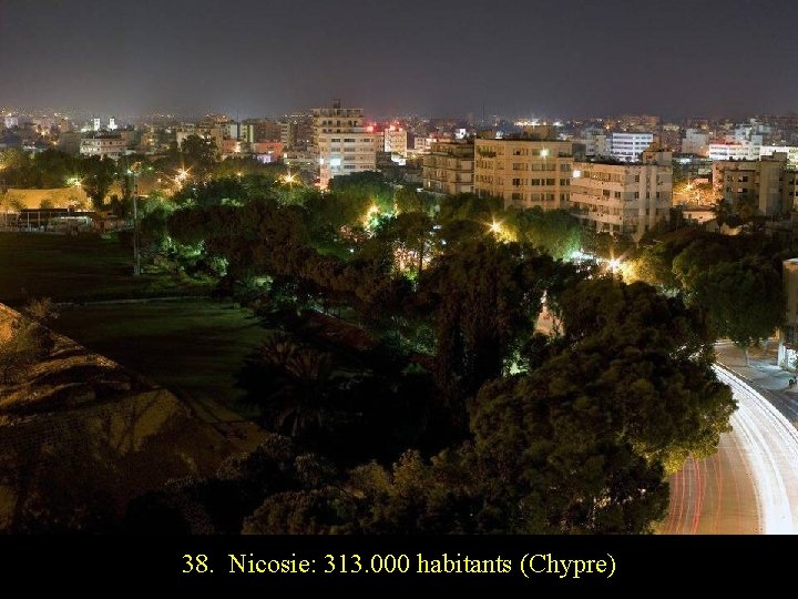 38. Nicosie: 313. 000 habitants (Chypre) 