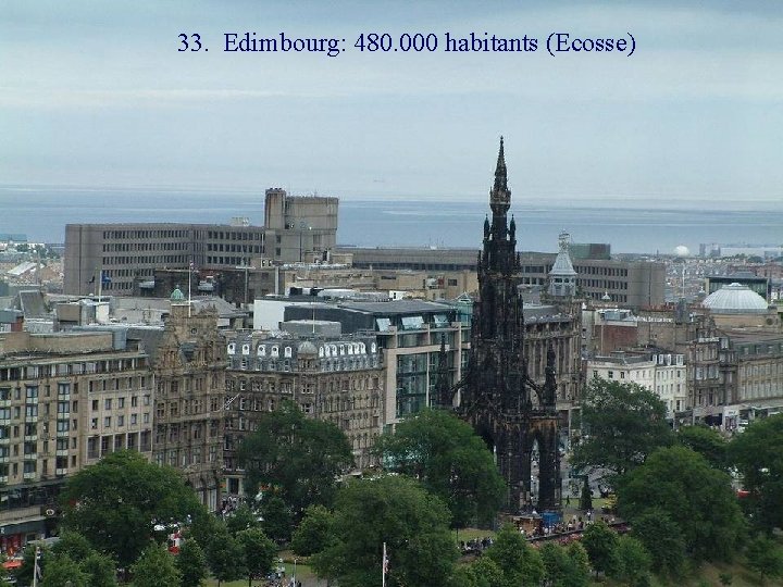 33. Edimbourg: 480. 000 habitants (Ecosse) 