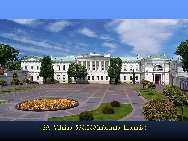 29. Vilnius: 560. 000 habitants (Lituanie) 