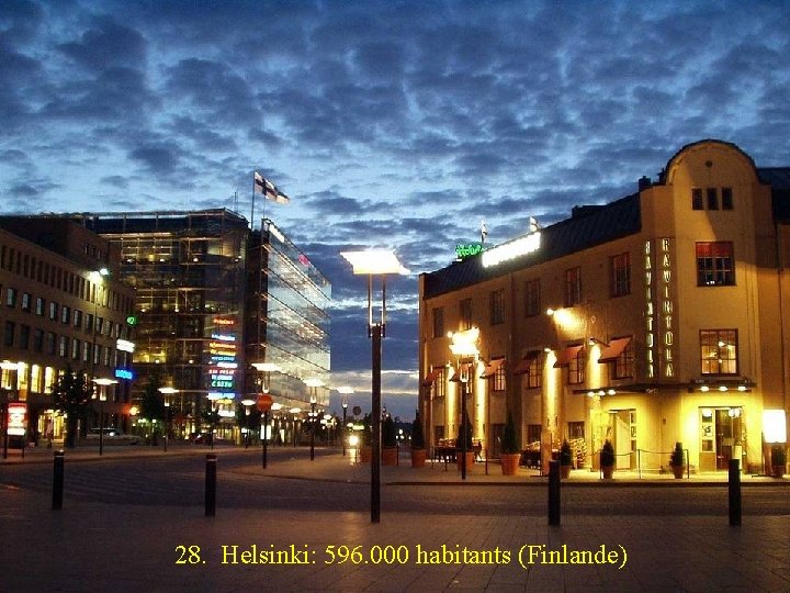 28. Helsinki: 596. 000 habitants (Finlande) 