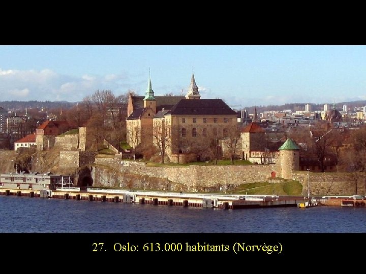 27. Oslo: 613. 000 habitants (Norvège) 