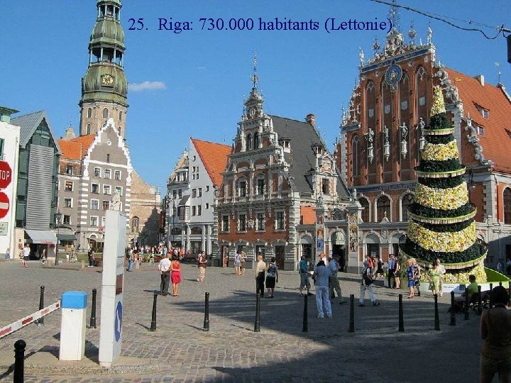 25. Riga: 730. 000 habitants (Lettonie) 