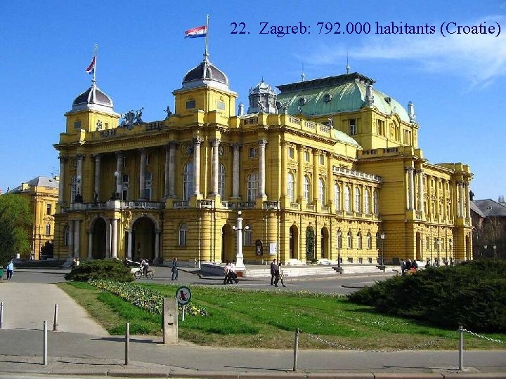 22. Zagreb: 792. 000 habitants (Croatie) 