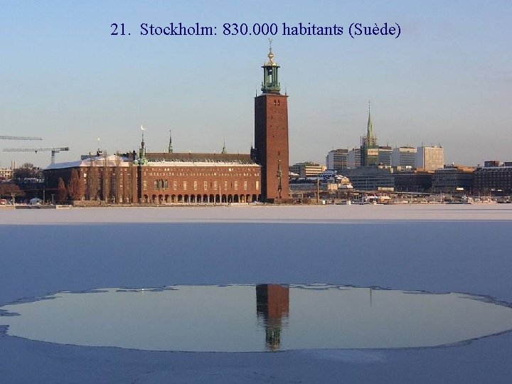 21. Stockholm: 830. 000 habitants (Suède) 