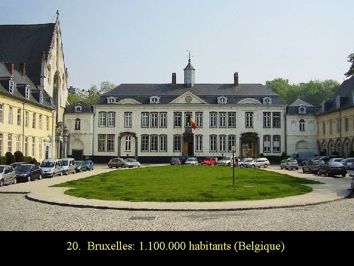 20. Bruxelles: 1. 100. 000 habitants (Belgique) 