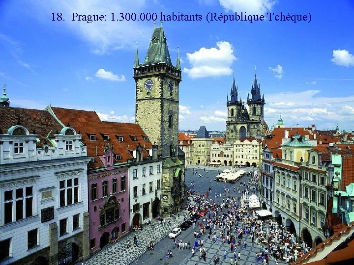18. Prague: 1. 300. 000 habitants (République Tchèque) 