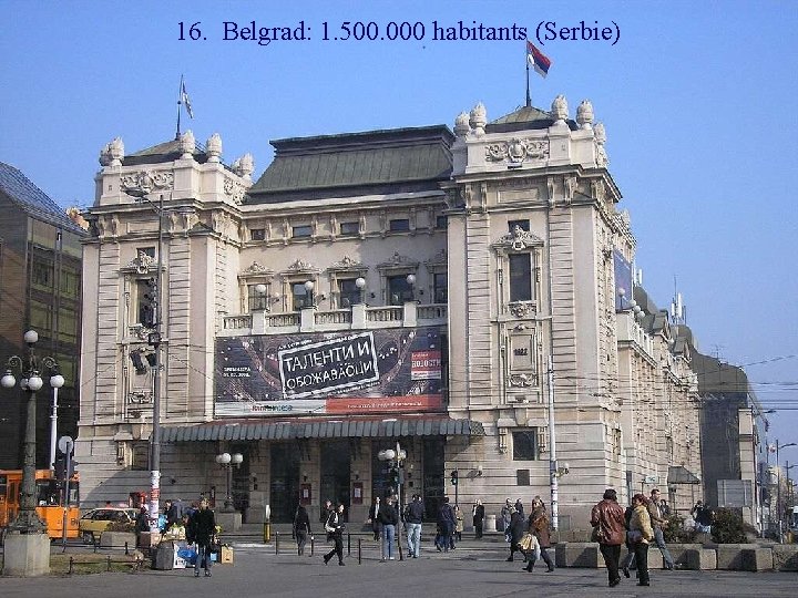 16. Belgrad: 1. 500. 000 habitants (Serbie) 