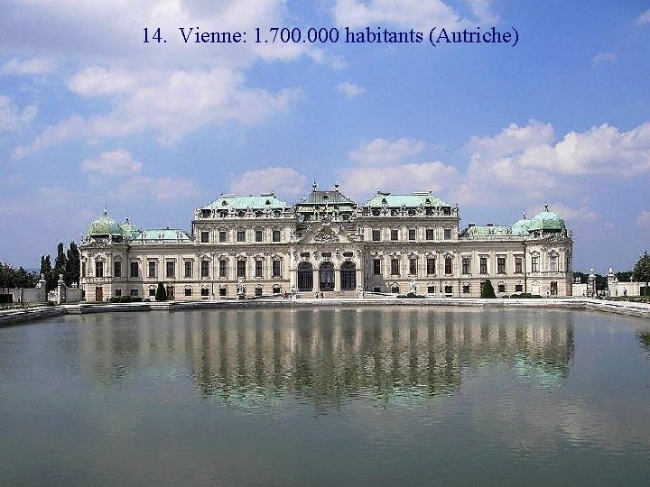 14. Vienne: 1. 700. 000 habitants (Autriche) 