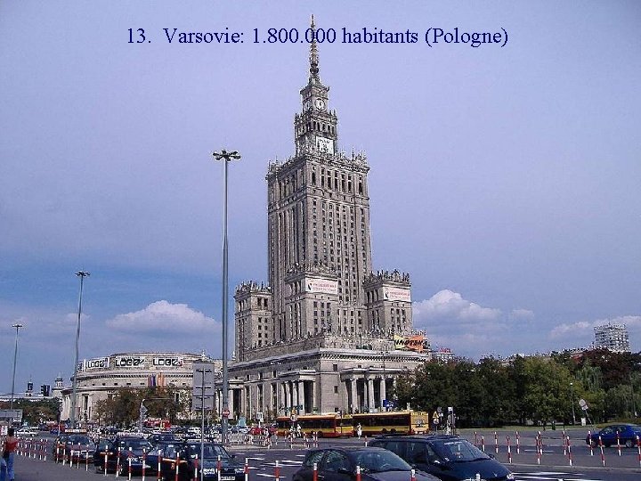 13. Varsovie: 1. 800. 000 habitants (Pologne) 
