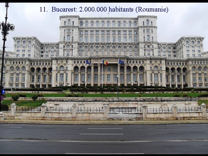 11. Bucarest: 2. 000 habitants (Roumanie) 