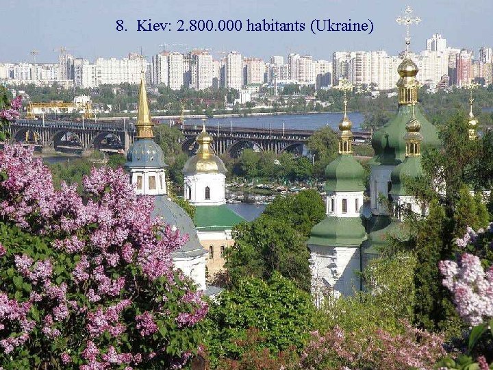 8. Kiev: 2. 800. 000 habitants (Ukraine) 