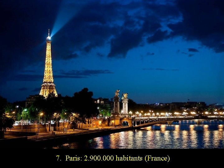 7. Paris: 2. 900. 000 habitants (France) 