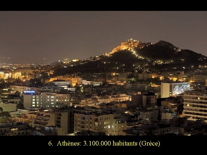 6. Athènes: 3. 100. 000 habitants (Grèce) 
