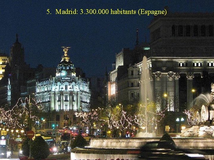 5. Madrid: 3. 300. 000 habitants (Espagne) 