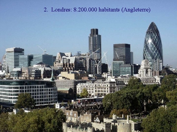 2. Londres: 8. 200. 000 habitants (Angleterre) 