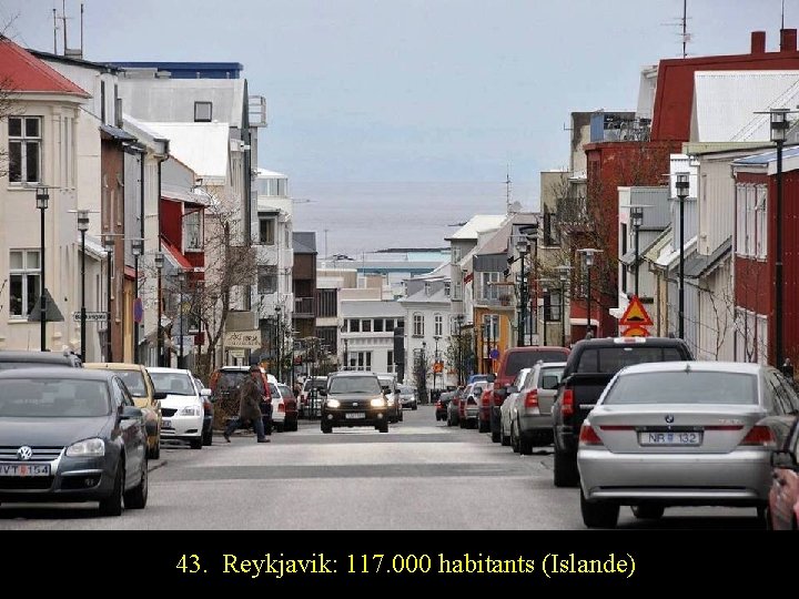 43. Reykjavik: 117. 000 habitants (Islande) 