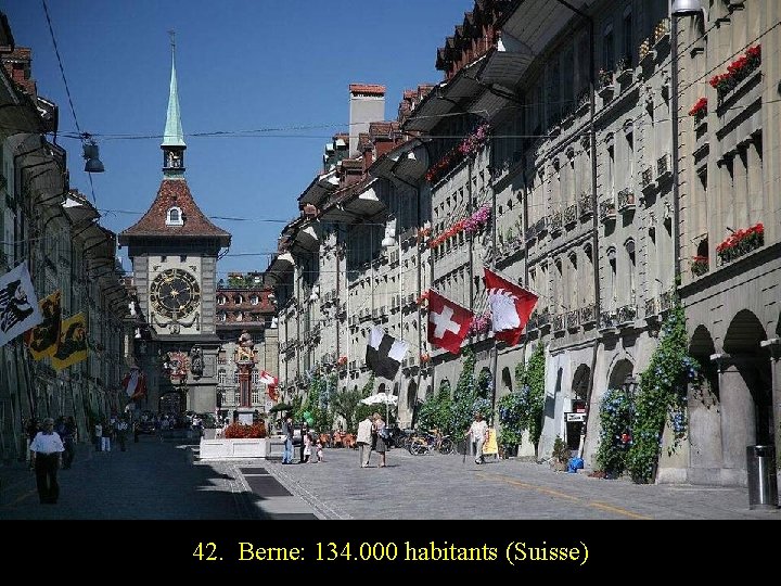 42. Berne: 134. 000 habitants (Suisse) 