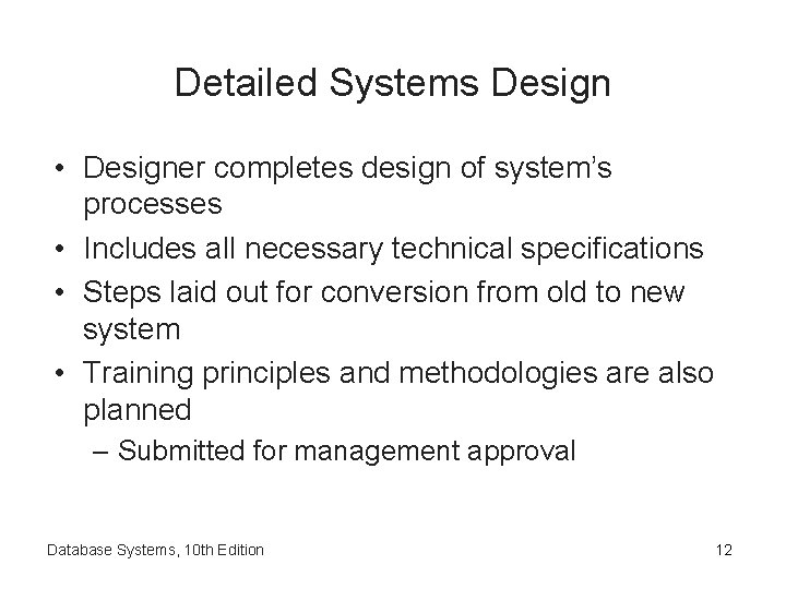 Detailed Systems Design • Designer completes design of system’s processes • Includes all necessary Detailed Systems Design • Designer completes design of system’s processes • Includes all necessary