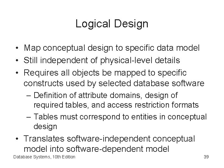 Logical Design • Map conceptual design to specific data model • Still independent of Logical Design • Map conceptual design to specific data model • Still independent of