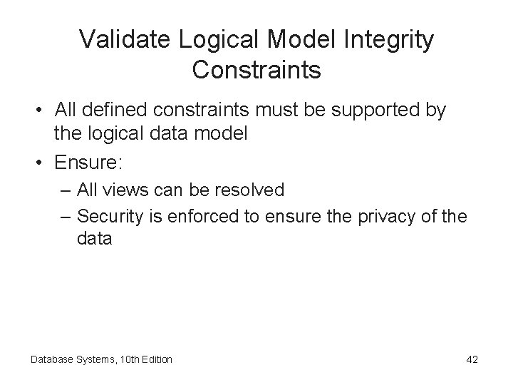 Validate Logical Model Integrity Constraints • All defined constraints must be supported by the Validate Logical Model Integrity Constraints • All defined constraints must be supported by the