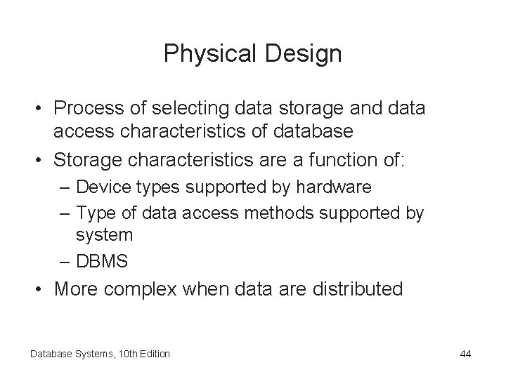 Physical Design • Process of selecting data storage and data access characteristics of database Physical Design • Process of selecting data storage and data access characteristics of database