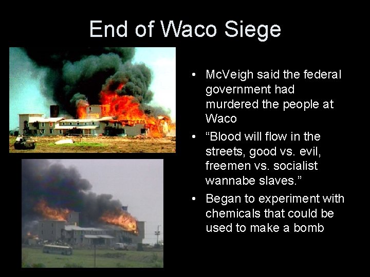End of Waco Siege • Mc. Veigh said the federal government had murdered the