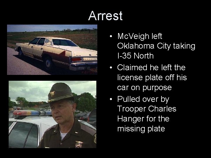 Arrest • Mc. Veigh left Oklahoma City taking I-35 North • Claimed he left