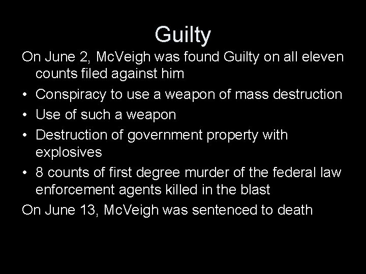 Guilty On June 2, Mc. Veigh was found Guilty on all eleven counts filed