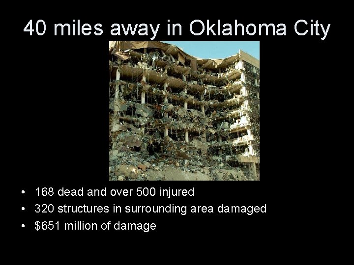 40 miles away in Oklahoma City • 168 dead and over 500 injured •