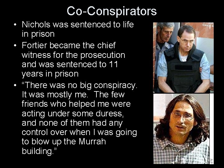 Co-Conspirators • Nichols was sentenced to life in prison • Fortier became the chief